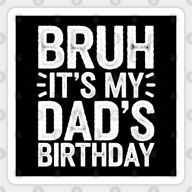 Bruh It's My Dad's Birthday Magnet by MakerMind8.2